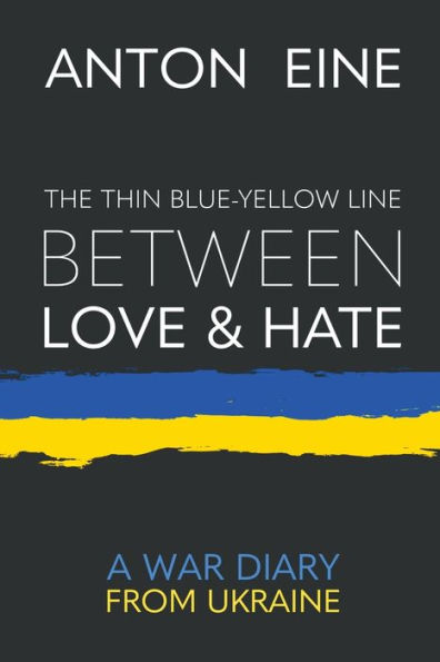 The Thin Blue-Yellow Line Between Love and Hate: A War Diary from Ukraine