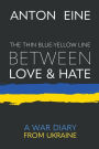 The Thin Blue-Yellow Line Between Love and Hate: A War Diary from Ukraine