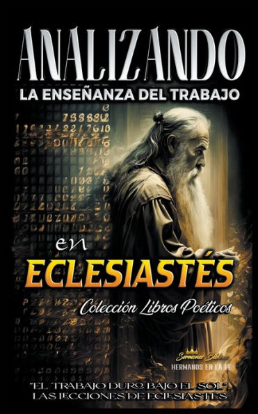 Analizando la Enseñanza del Trabajo en Eclesiastés: "El Trabajo Duro Bajo el Sol", Las Lecciones de Eclesiastés