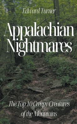 Appalachian Nightmares: the Top 10 Creepy Creatures of Mountains