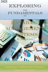 Title: Exploring the Fundamentals of Database Management Systems, Author: Sanjivan Saini