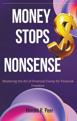 Money Stops Nonsense: Mastering the art of Financial Clarity for Freedom