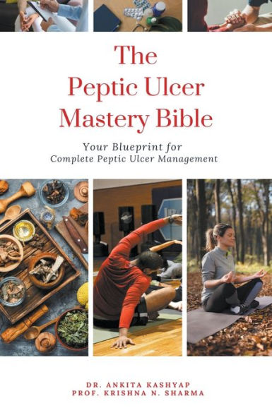The Peptic Ulcer Mastery Bible: Your Blueprint for Complete Management