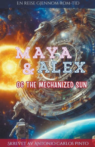 Title: Maya & Alex og The Mechanized Sun, Author: Antonio Carlos Pinto