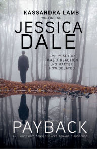 Title: Payback, An Unintended Consequences Romantic Suspense, Author: Jessica Dale