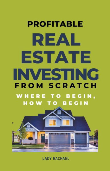 Profitable Real Estate Investing From Scratch: Where To Begin, How Begin