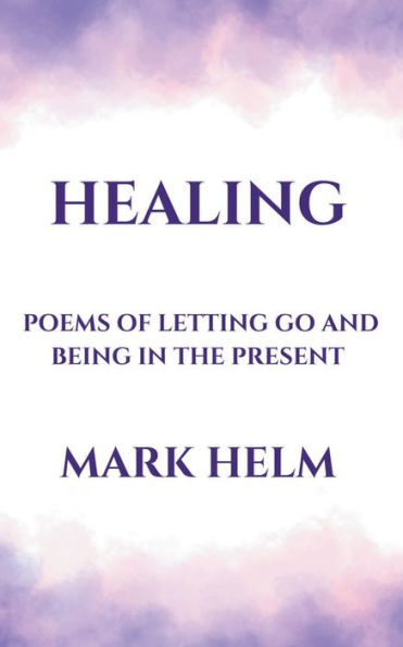 Healing: Poems of Letting Go and Being the Present
