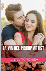 Title: La Via del Pickup Artist, Author: Iliyan Topchiev