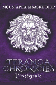 Title: Teranga Chronicles: L'intégrale, Author: Moustapha Mbacké Diop