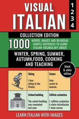 Visual Italian - Collection (B/W Edition) - 1.000 Words, Images and Example Sentences to Learn Italian Vocabulary about Winter, Spring, Summer, Autumn, Food, Cooking and Teaching