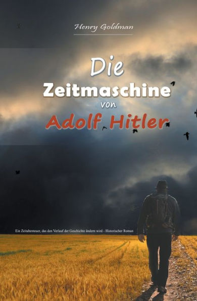 Die Zeitmaschine von Adolf Hitler: Ein Zeitabenteuer, das den Verlauf der Geschichte ändern wird - Historischer Roman