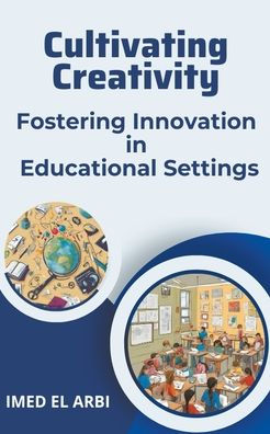 Cultivating Creativity: Fostering Innovation Educational Settings