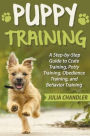 Puppy Training: A Step-by-Step Guide to Crate Training, Potty Training, Obedience Training, and Behavior Training