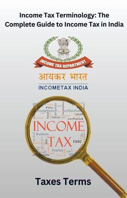Income Tax Terminology: The Complete Guide to India
