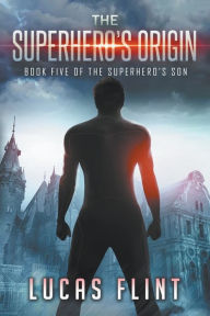 Title: The Superhero's Origin, Author: Lucas Flint