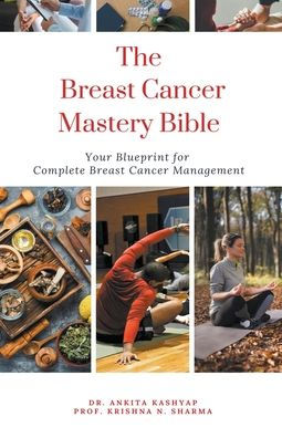 The Breast Cancer Mastery Bible: Your Blueprint for Complete Management