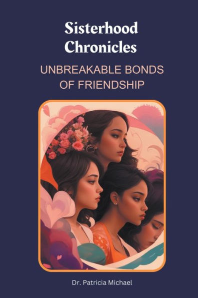 Sisterhood Chronicles: Unbreakable Bonds of Friendship