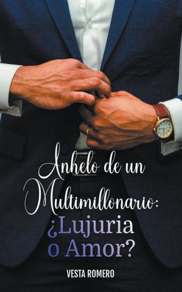 Anhelo de un Multimillonario: ¿Lujuria o Amor?