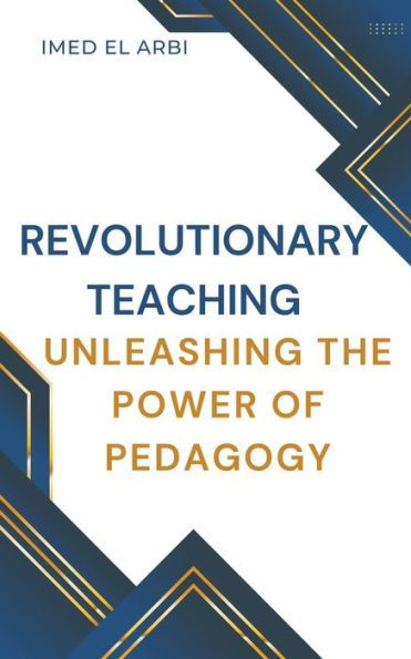 Revolutionary Teaching: Unleashing the Power of Pedagogy