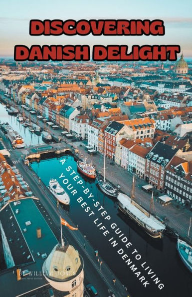 Discovering Danish Delight: A Step-by-Step Guide to Living Your Best Life Denmark