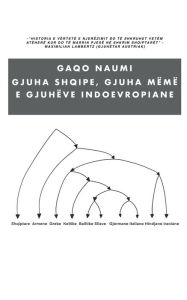 Title: Gjuha Shqipe, Gjuha Mëmë e Gjuhëve Indoevropiane, Author: Gaqo Naumi