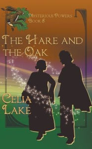 Title: The Hare And The Oak: a 1920s British fantasy romance, Author: Celia Lake