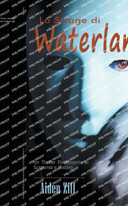 Title: La Strage di Waterland: Un Thriller Elettrizzante di Suspense e Mistero, Author: Aiden Ziff