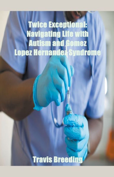 Twice Exceptional: Navigating Life with Autism and Gomez Lopez Hernandez Syndrome