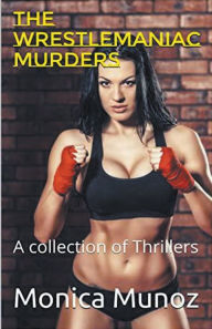 Title: The Wrestlemaniac Murders, Author: Monica Munoz