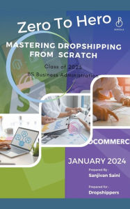 Title: Zero to Hero: Mastering Dropshipping from Scratch, Author: Sanjivan Saini