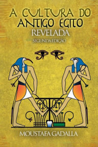 Title: A Cultura Do Antigo Egito Revelada, Author: Moustafa Gadalla