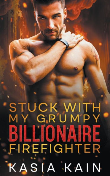 Stuck with My Grumpy Billionaire Firefighter