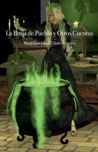 Title: La Bruja del Pueblo y Otros Cuentos, Author: Maria Guadalupe Castro Ramirez