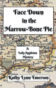 Title: Face Down in the Marrow-Bone Pie, Author: Kathy Lynn Emerson