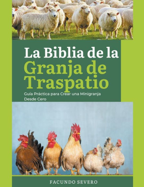 La Biblia de la Granja de Traspatio: Guï¿½a Prï¿½ctica para Crear una Minigranja Desde Cero