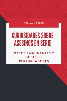 Curiosidades sobre asesinos en serie: Datos fascinantes y detalles perturbadores