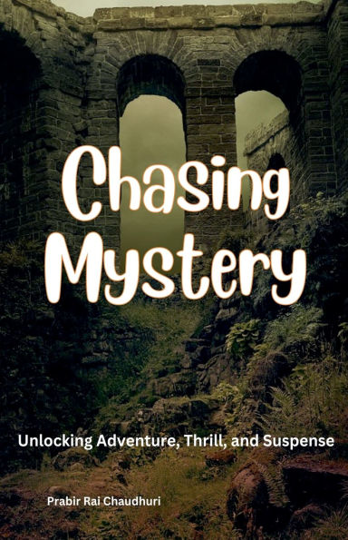 Chasing Mystery: Unlocking Adventure, Thrill, and Suspense