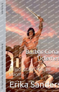 Title: Barbar Conan ï¿½ï¿½lemesi Birinci Kitabi: Yeni Bir Macera, Author: Erika Sanders