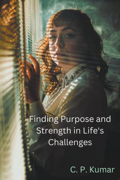 Finding Purpose and Strength Life's Challenges