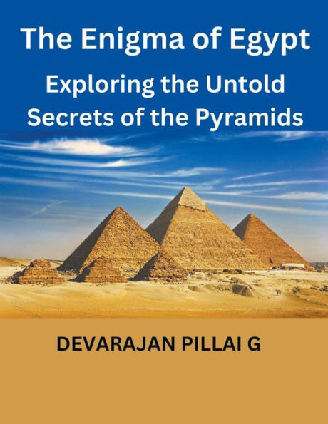 the Enigma of Egypt: Exploring Untold Secrets Pyramids