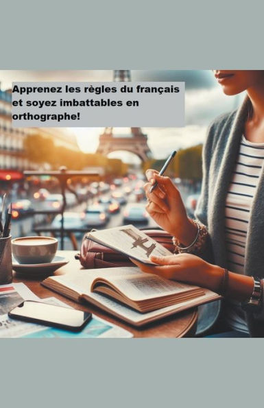 Apprenez les rï¿½gles du franï¿½ais et soyez imbattables en orthographe!