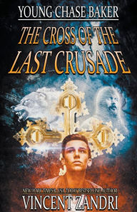 Title: Young Chase Baker and the Cross of the Last Crusade, Author: Vincent Zandri