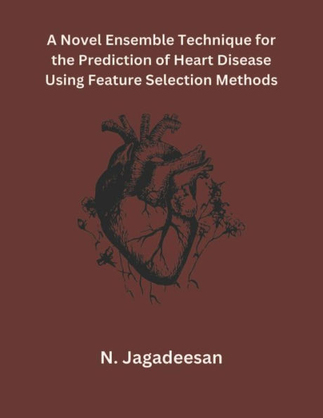 A Novel Ensemble Technique for the Prediction of Heart Disease Using Feature Selection Methods