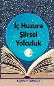 Title: İï¿½ Huzura Şiirsel Yolculuk, Author: Hseham Amrahs