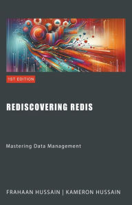 Title: Rediscovering Redis: Mastering Data Management, Author: Kameron Hussain