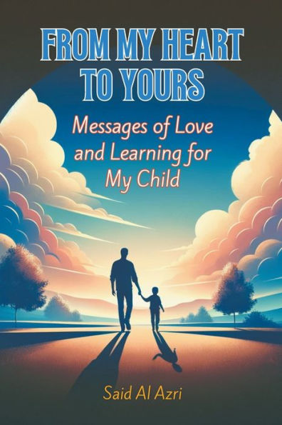 From My Heart to Yours: Messages of Love and Learning for Child