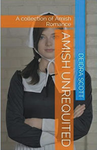 Title: Amish Unrequited, Author: Deidra Scott