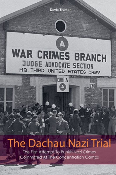 The Dachau Nazi Trial First Attempt To Punish Crimes Committed At Concentration Camps