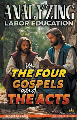 Analyzing Labor Education the Four Gospels and Acts