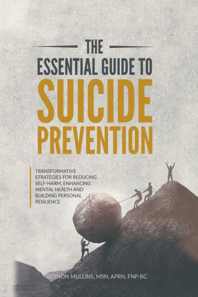 The Essential Guide to Suicide Prevention: Transformative Strategies for Reducing Self-Harm, Enhancing Mental Health and Building Personal Resilience